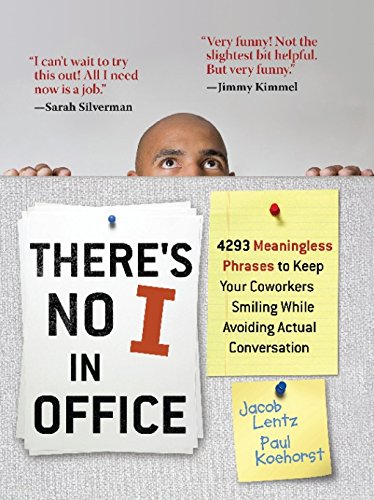 There's No 1 in Office: 4293 Meaningless Phrases to Keep Your Coworkers Smiling While Avoiding Actual Conversation