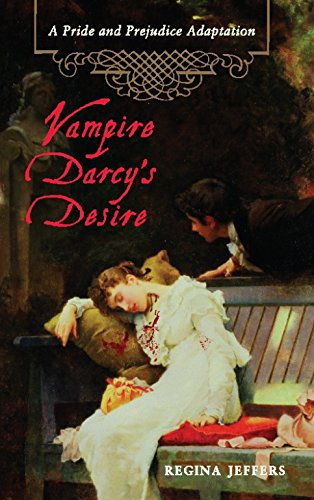 Vampire Darcy's Desire: A Pride and Prejudice Adaptation