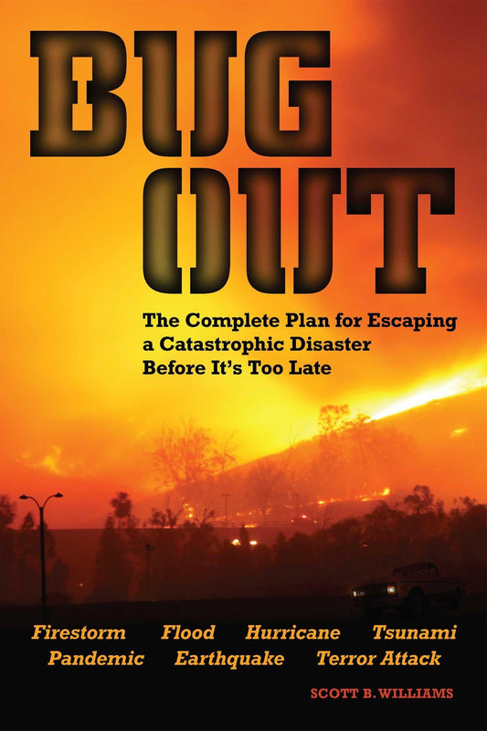 Bug Out: The Complete Plan for Escaping a Catastrophic Disaster Before It's Too Late