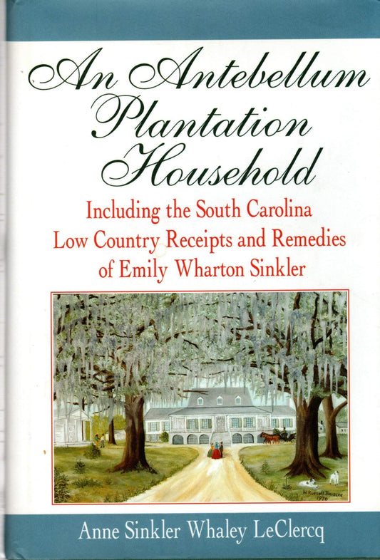 An Antebellum Plantation Household : Including the South Carolina Low Country Receipts and Remedies of Emily Wharton Sinkler - 5767