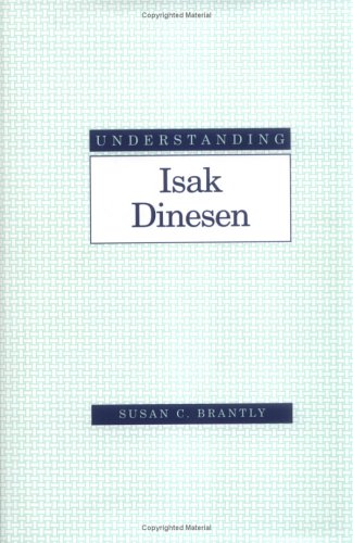 Understanding Isak Dinesen (Understanding Modern European and Latin American Literature)
