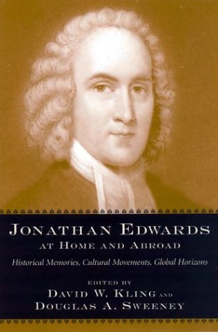 Jonathan Edwards at Home and Abroad: Historical Memories, Cultural Movements, Global Horizons (Non Series)