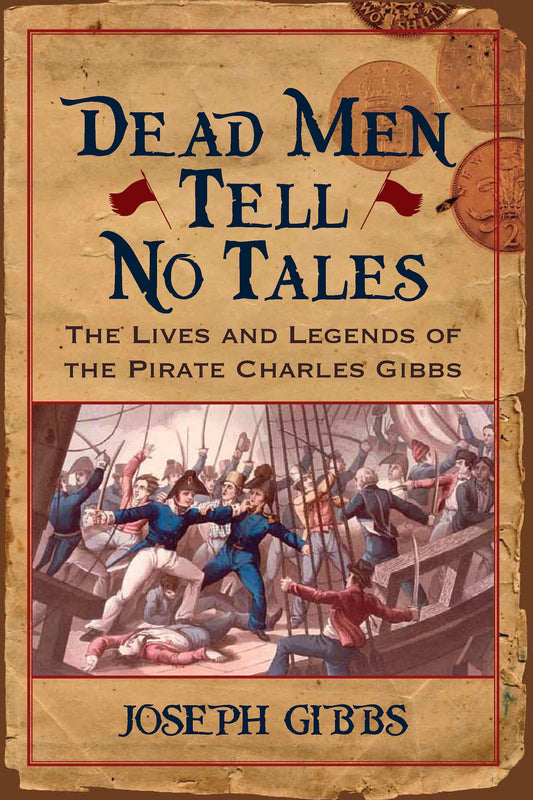 Dead Men Tell No Tales: The Life and Legends of the Pirate Charles Gibbs (Studies in Maritime History) - 4207