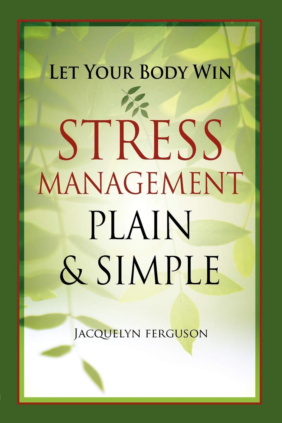 Let Your Body Win - Stress Management Plain & Simple