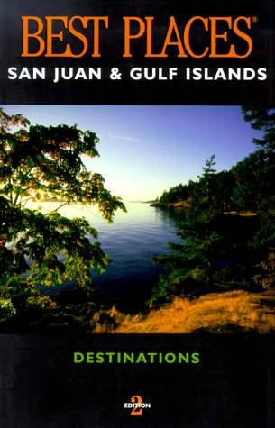 Best Places Destinations San Juan and Gulf Islands (BEST PLACES DESTINATIONS GUIDE)