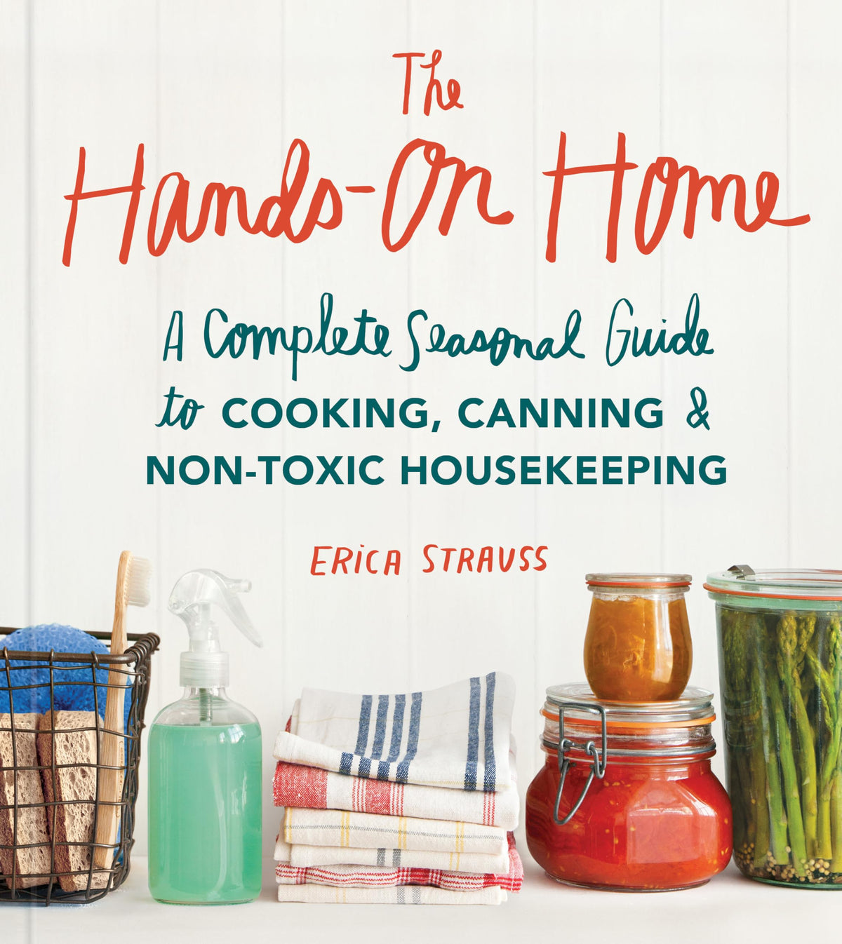 The Hands-On Home: A Seasonal Guide to Cooking, Preserving & Natural Homekeeping