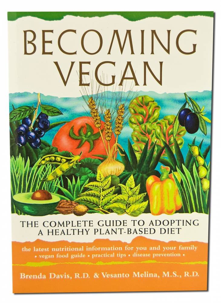 Becoming Vegan: The Complete Guide to Adopting a Healthy Plant-Based Diet