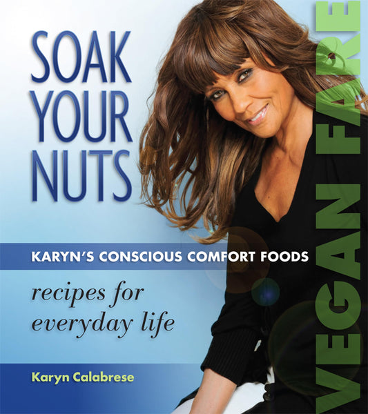 Soak Your Nuts: Karyn's Conscious Comfort Foods - 6980