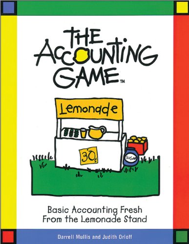 The Accounting Game: Basic Accounting Fresh from the Lemonade Stand