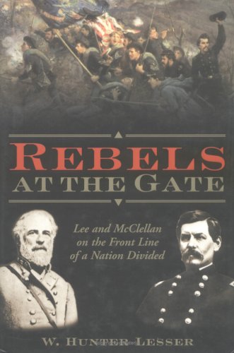 Rebels at the Gate: Lee and McClellan on the Front Line of a Nation Divided