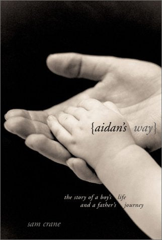 Aidan's Way: The Story of a Boy's Life and a Father's Journey