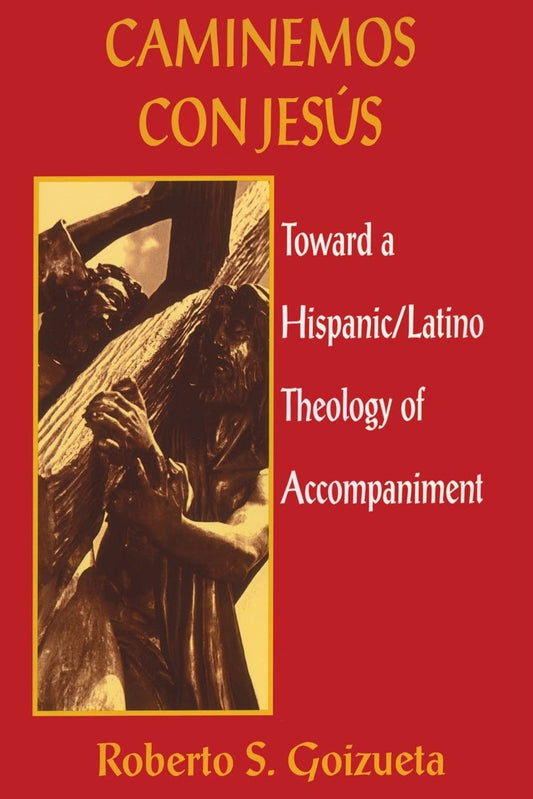 Caminemos Con Jesus: Toward a Hispanic/Latino Theology of Accompaniment - 6918
