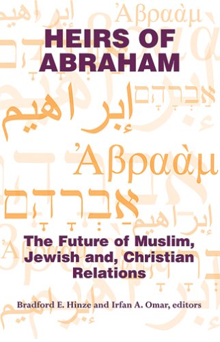 Heirs Of Abraham: The Future Of Muslim, Jewish, And Christian Relations - 8464