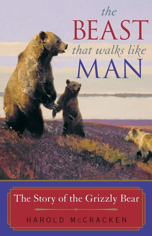 The Beast That Walks Like Man: The Story of the Grizzly Bear - 124