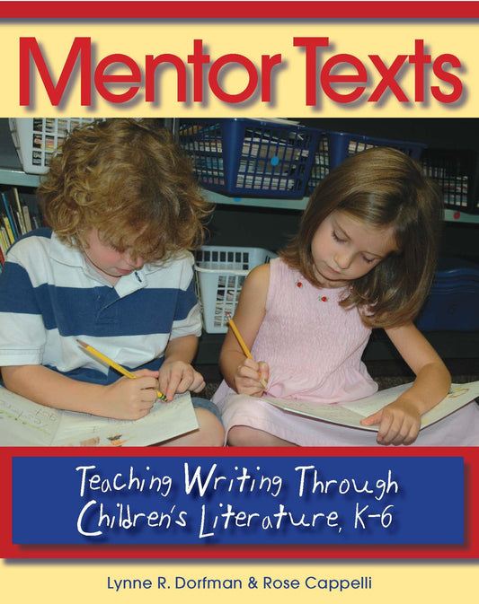 Mentor Texts: Teaching Writing Through Children's Literature, K-6
