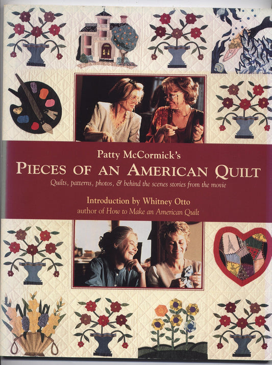 Patty McCormick's Pieces of an American Quilt: Quilts, Patterns, Photos, & Behind the Scenes Stories from the Movie