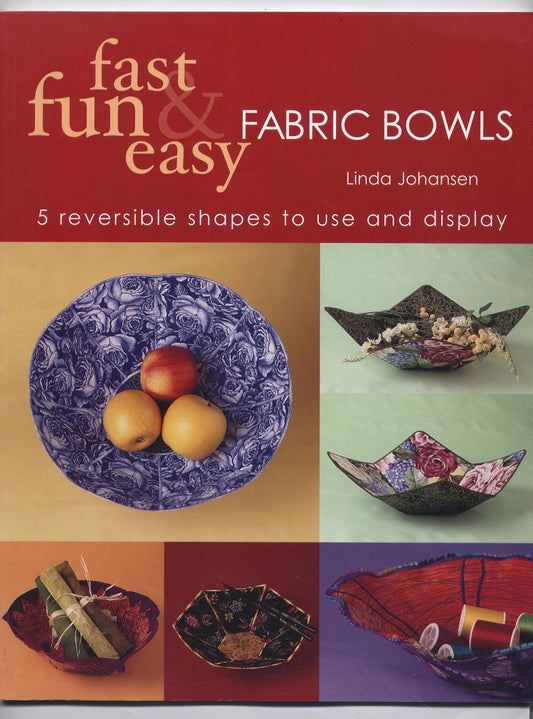 Fast, Fun & Easy Fabric Bowls: 5 Reversible Shapes to Use & Display - 8043