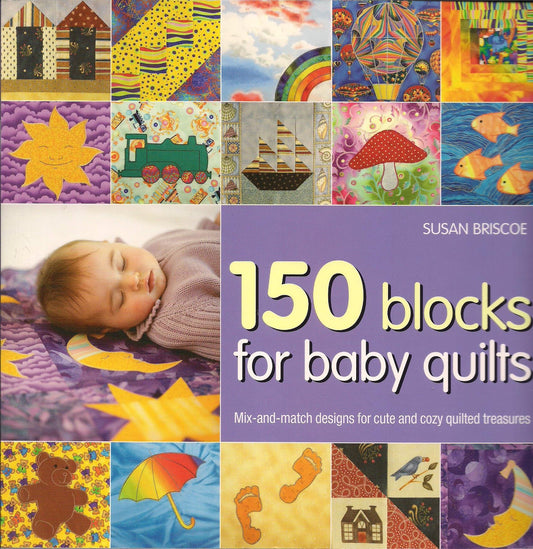 150 Blocks for Baby Quilts: Mix-and-match Designs for Cute and Cozy Quilted Treasures