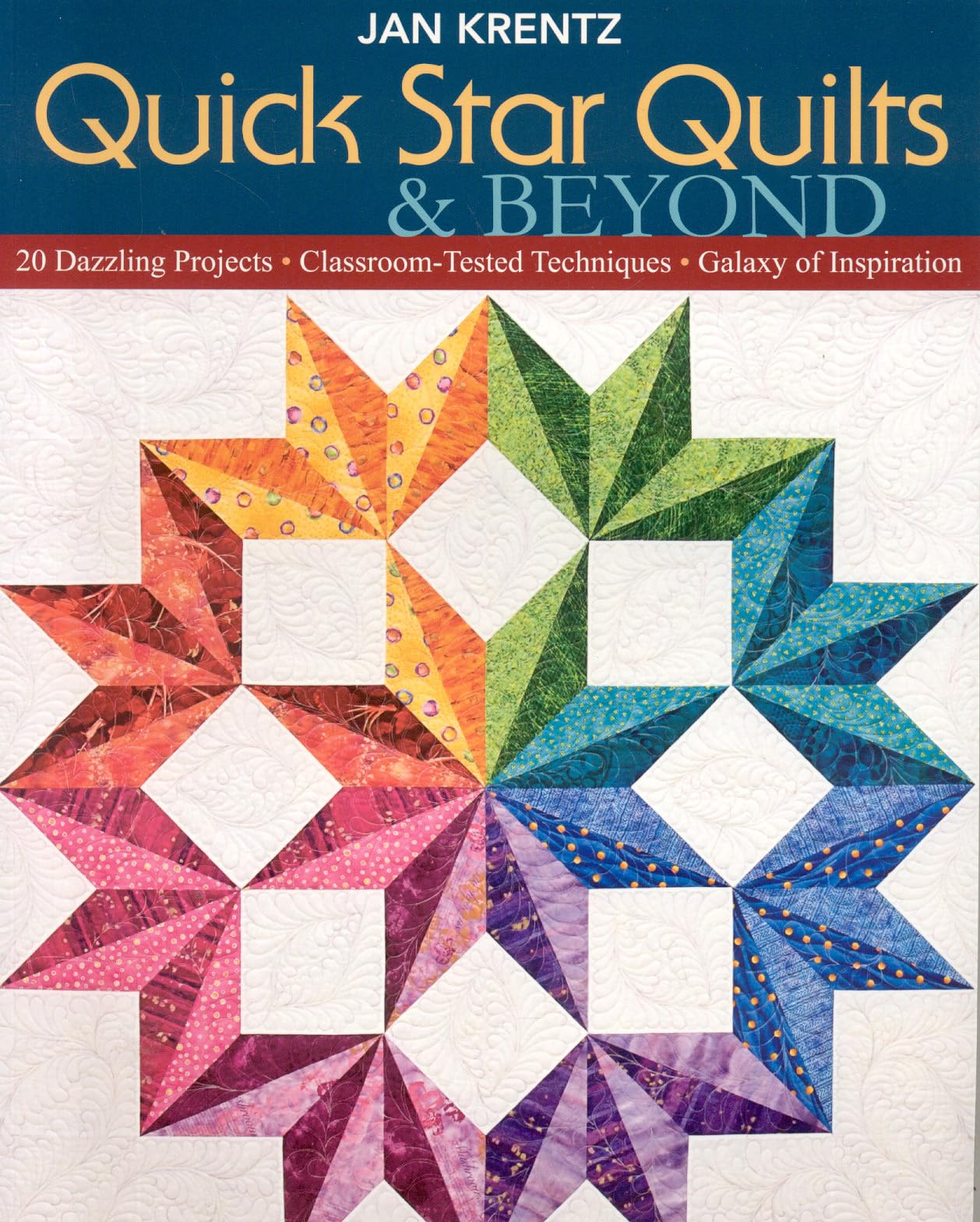 Quick Star Quilts & Beyond: 20 Dazzling Projects Classroom-Tested Techniques Galaxy of Inspiration - 4075