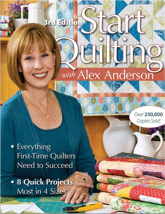 Start Quilting with Alex Anderson: Everything First-Time Quilters Need to Succeed; 8 Quick Projects--Most in 4 Sizes - 2352