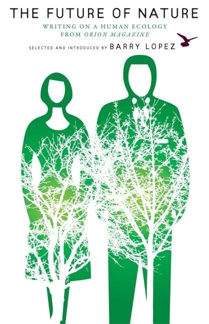 The Future of Nature: Writing on a Human Ecology from Orion Magazine (The World As Home)