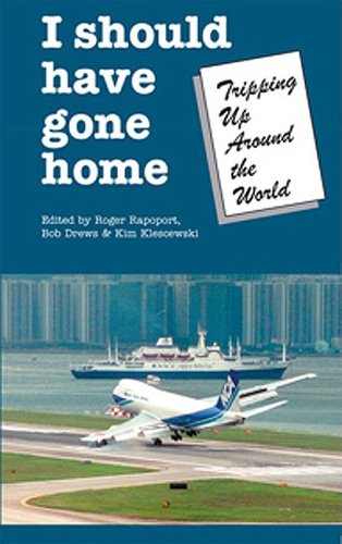 I Should Have Gone Home: Tripped Up Around The World