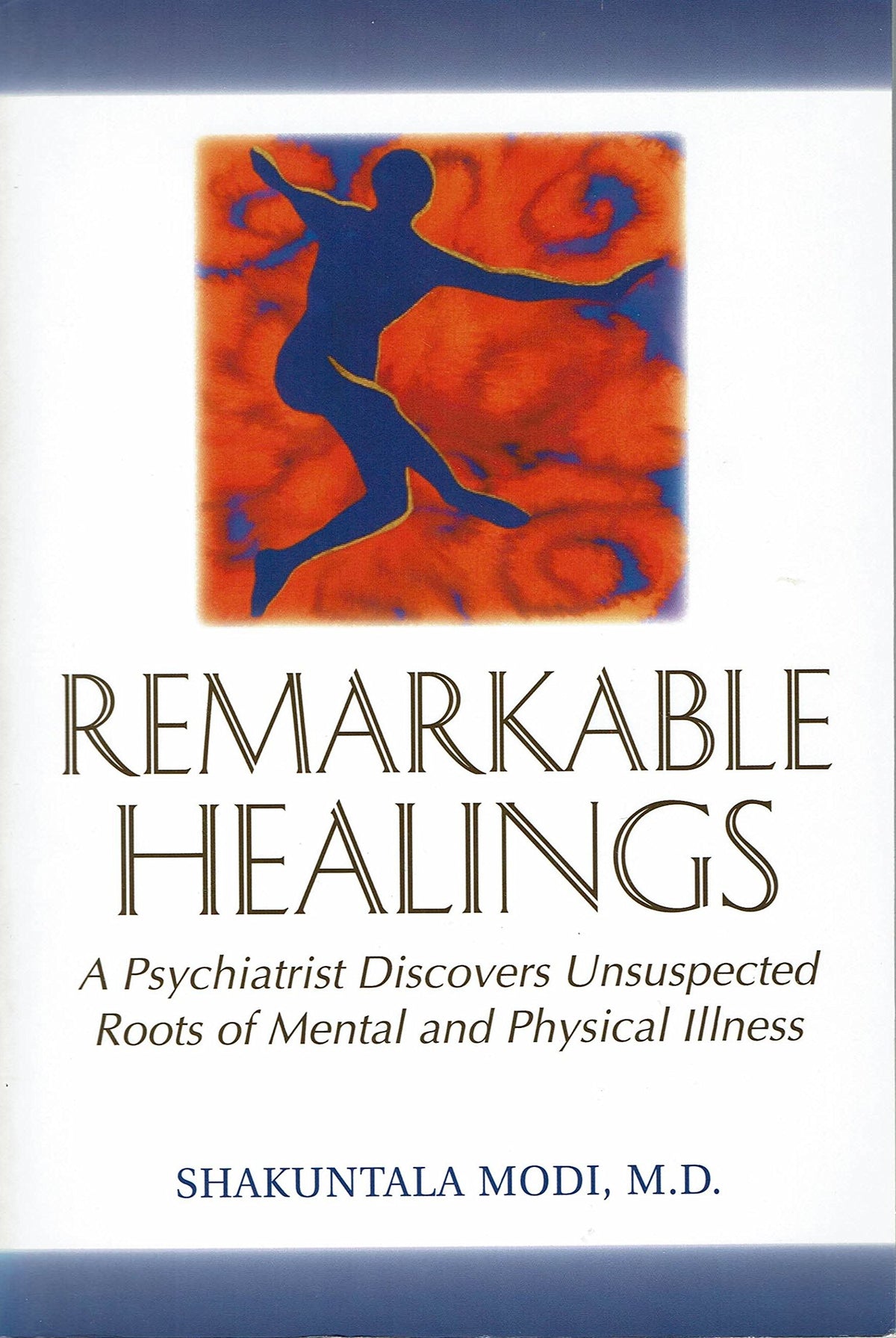 Remarkable Healings: A Psychiatrist Discovers Unsuspected Roots of Mental and Physical Illness