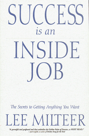 Success Is an Inside Job: The Secrets to Getting Anything You Want