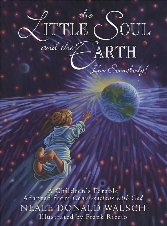 The Little Soul and the Earth: I'm Somebody! A Children's Parable from Conversations with God - 8087