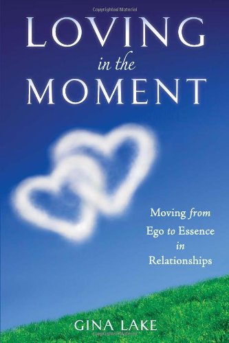 Loving in the Moment: Moving from Ego to Essence in Relationships - 7018