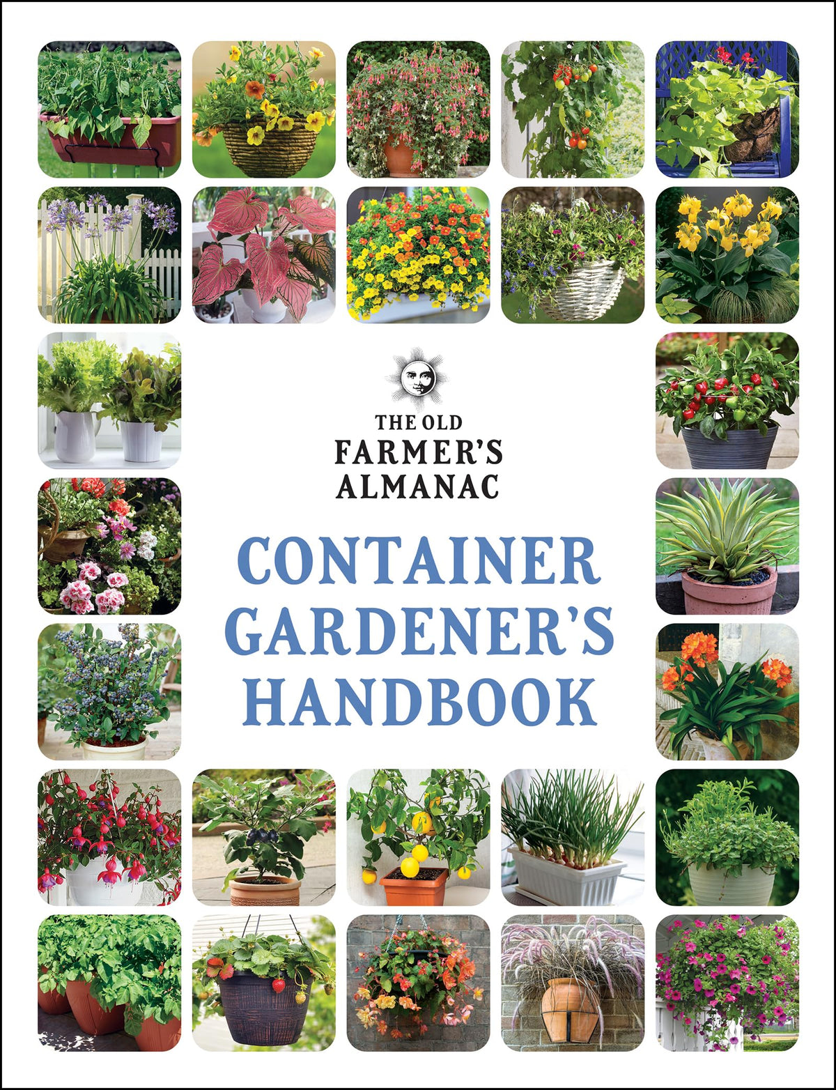 The Old Farmer’s Almanac Container Gardener’s Handbook: Vegetables, Herbs, and Flowers―Simple Success for Every Space and All Levels