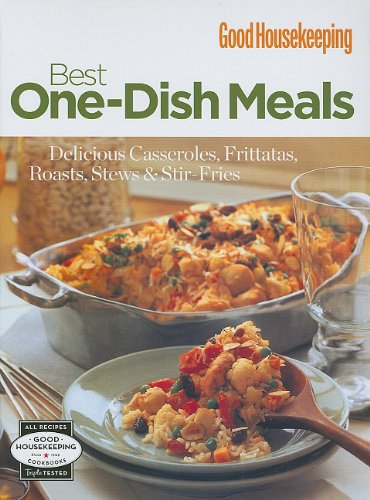 Good Housekeeping: Best One-Dish Meals: Delicious Casseroles, Frittatas, Roasts, Stews & Stir-Fries