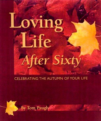 Loving Life After 60: Celebrating the Autumn of Your Life