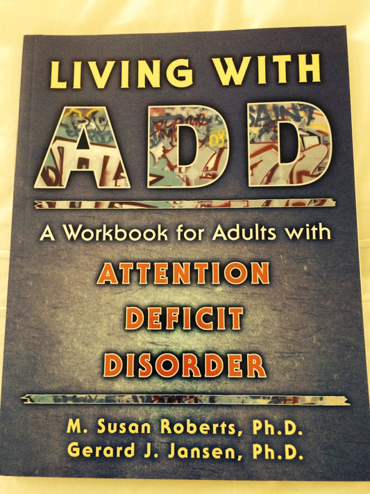 Living With ADD: A Workbook for Adults With Attention Deficit Disorder - 1292