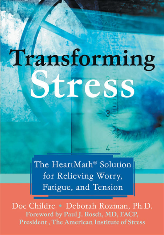 Transforming Stress: The Heartmath Solution for Relieving Worry, Fatigue, and Tension - 5503