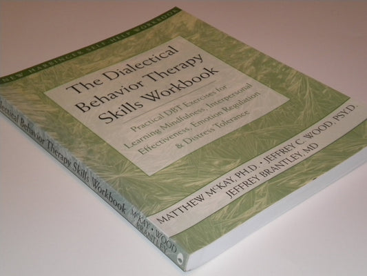 The Dialectical Behavior Therapy Skills Workbook: Practical DBT Exercises for Learning Mindfulness, Interpersonal Effectiveness, Emotion Regulation, and Distress Tolerance