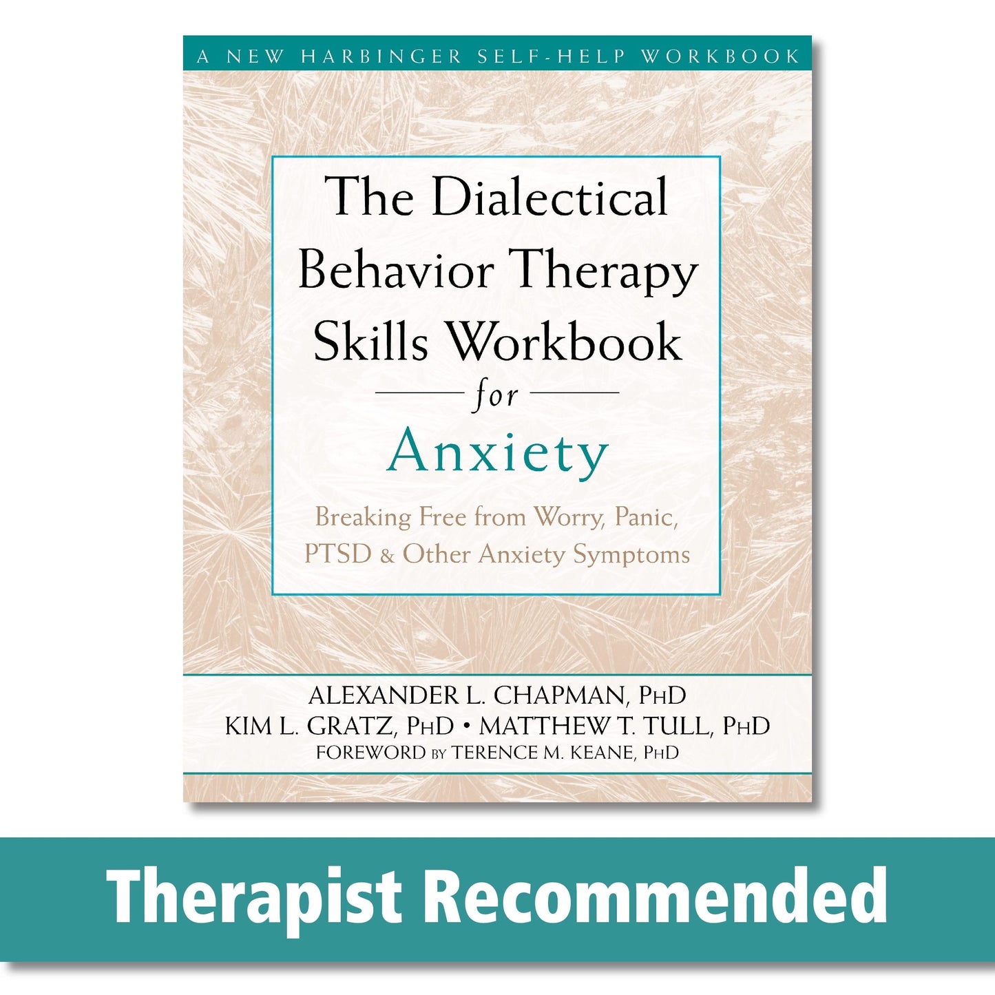 The Dialectical Behavior Therapy Skills Workbook for Anxiety: Breaking Free from Worry, Panic, PTSD, and Other Anxiety Symptoms (A New Harbinger Self-Help Workbook)
