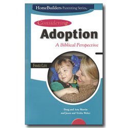 Considering Adoption A Biblical Perspective (HomeBuilders Parenting Series)