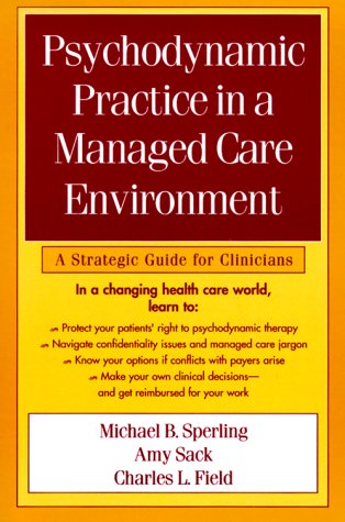 Psychodynamic Practice in a Managed Care Environment: A Strategic Guide for Clinicians