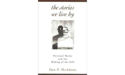 The Stories We Live By: Personal Myths and the Making of the Self - 4484