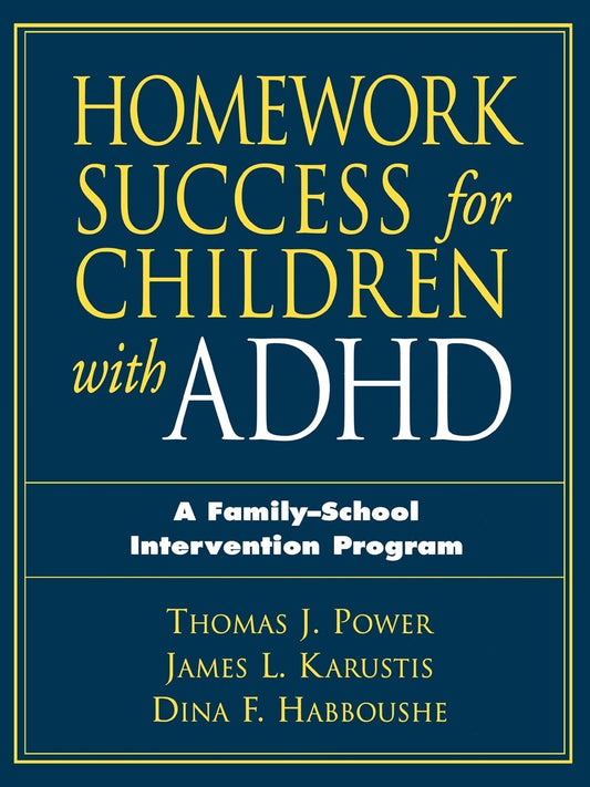 Homework Success for Children with ADHD: A Family-School Intervention Program (The Guilford School Practitioner Series)