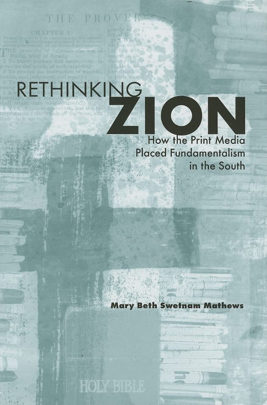Rethinking Zion: How the Print Media Placed Fundamentalism in the South