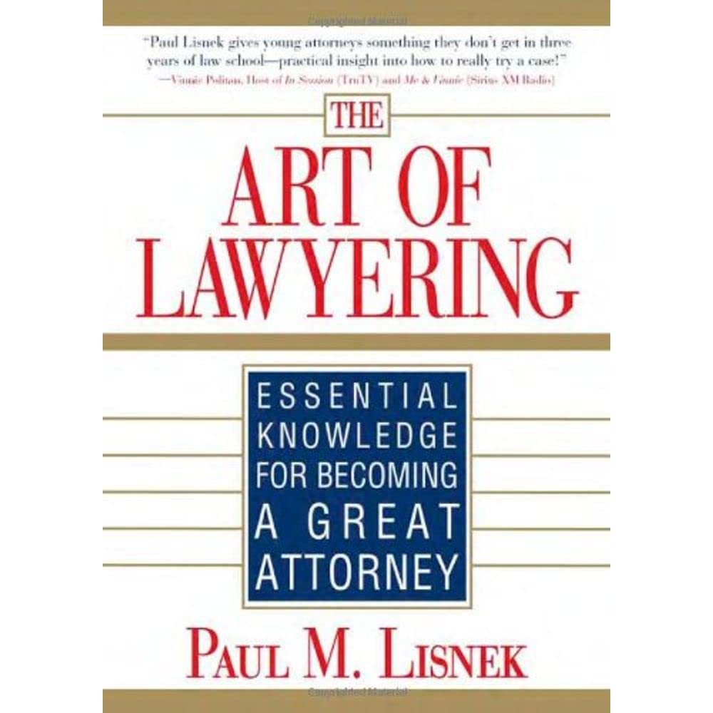 The Art of Lawyering: Essential Knowledge for Becoming a Great Attorney