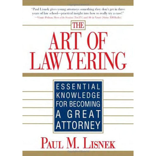 The Art of Lawyering: Essential Knowledge for Becoming a Great Attorney