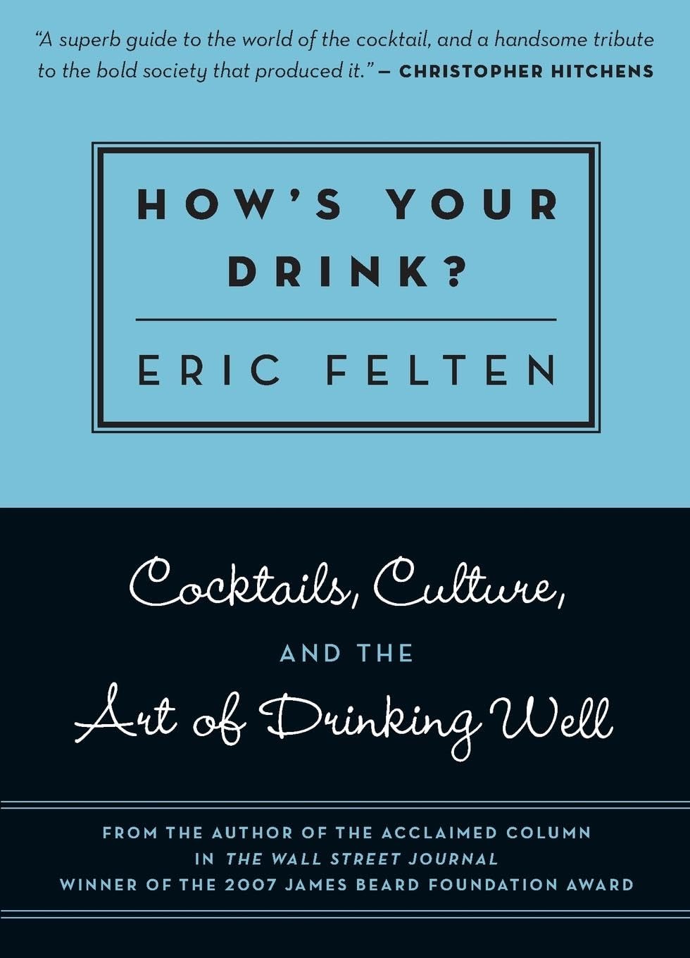 How's Your Drink?: Cocktails, Culture, and the Art of Drinking Well