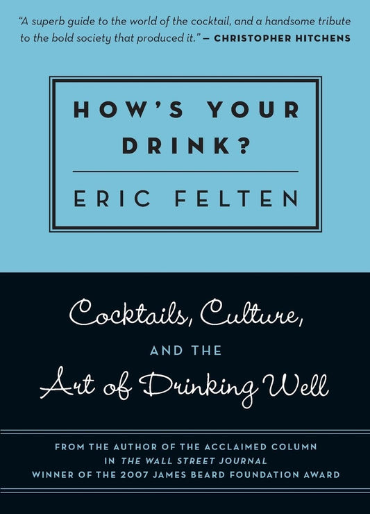 How's Your Drink?: Cocktails, Culture, and the Art of Drinking Well