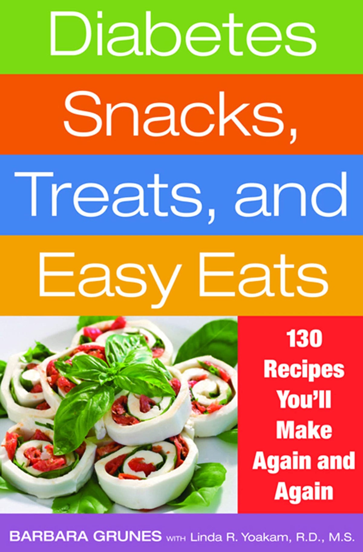 Diabetes Snacks, Treats, and Easy Eats: 130 Recipes You'll Make Again and Again