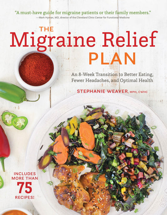 The Migraine Relief Plan: An 8-Week Transition to Better Eating, Fewer Headaches, and Optimal Health - 9506