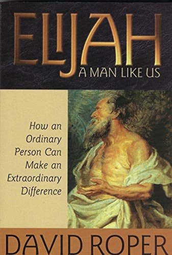 Elijah: A Man Like Us