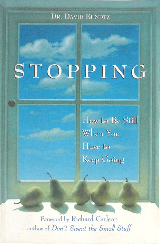 Stopping: How to Be Still When You Have to Keep Going (Mindfulness Book, Meditation Gift, for Fans of A Mindfulness-Based Stress Reduction Workbook)